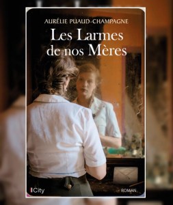 les larmes de nos mères Aurèlie Puaud-Champagne